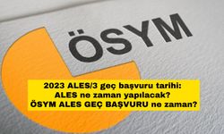 2023 ALES/3 geç başvuru tarihi: ALES ne zaman yapılacak? ÖSYM ALES GEÇ BAŞVURU ne zaman?