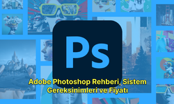 Adobe Photoshop Rehberi, Sistem Gereksinimleri ve Fiyatı