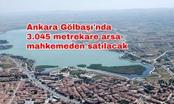 Ankara Gölbaşı'nda 3.045 metrekare arsa mahkemeden satılacak