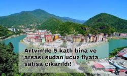 Artvin’de 5 katlı bina ve arsası sudan ucuz fiyata satışa çıkarıldı!