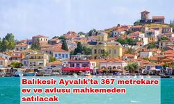 Balıkesir Ayvalık’ta 367 metrekare ev ve avlusu mahkemeden satılacak