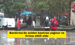 Bandırma'da aniden bastıran yağmur ve fırtına etkili oldu