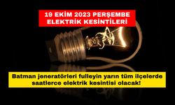 Batman jeneratörleri fulleyin yarın tüm ilçelerde saatlerce elektrik kesintisi olacak! 19 Ekim 2023 Perşembe