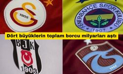 Beşiktaş, Fenerbahçe, Galatasaray ve Trabzonspor'un toplam borcu ne kadar?