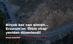 Birçok kez can almıştı... Erzurum'un 'Ölüm virajı' yeniden düzenlendi!