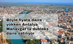 Böyle fiyata daire yokken Antalya Manavgat’ta dubleks daire satılıyor