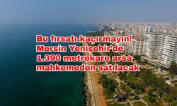 Bu fırsatı kaçırmayın! Mersin Yenişehir'de 1.390 metrekare arsa mahkemeden satılacak