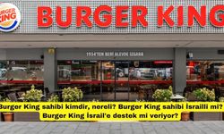 Burger King sahibi kimdir, nereli? Burger King sahibi İsrailli mi? Burger King İsrail'e destek mi veriyor?