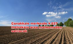 Çanakkale merkezde 4.627 metrekare arsa mahkemeden satılacak