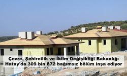 Çevre, Şehircilik ve İklim Değişikliği Bakanlığı Hatay'da 309 bin 872 bağımsız bölüm inşa ediyor