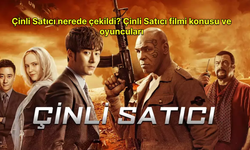 Çinli Satıcı nerede çekildi? Çinli Satıcı filmi konusu ve oyuncuları