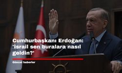 Cumhurbaşkanı Erdoğan: 'İsrail sen buralara nasıl geldin?'