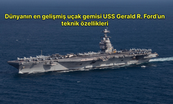 Dünyanın en gelişmiş uçak gemisi USS Gerald R. Ford’un teknik özellikleri