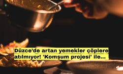 Düzce’de artan yemekler çöplere atılmıyor! 'Komşum projesi' ile...