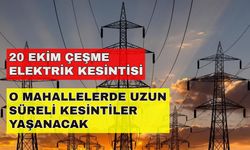 Çeşme'nin neredeyse tüm mahalleleri elektriksiz kalacak! -20 Ekim Çeşme elektrik kesintisi