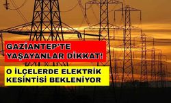 Gaziantep güne elektriksiz başlayacak! İşte gün ışığı görmeyecek o ilçeler... -19 Ekim Gaziantep elektrik kesintisi