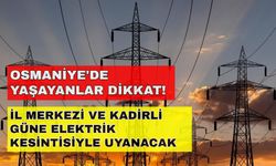 Osmaniye il merkezi ve Kadirli güne elektriksiz başlayacak -13 Ekim Osmaniye elektrik kesintisi