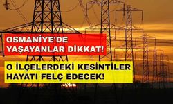 Osmaniye'de taş devri başlıyor! Elektrik kesintileri çıldırtacak... -26 Ekim Osmaniye elektrik kesintisi