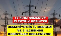 Osmaniye'nin il merkezi ve 2 ilçesinde kesintiler bekleniyor! 12 Ekim Osmaniye elektrik kesintisi