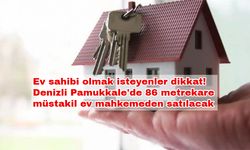 Ev sahibi olmak isteyenler dikkat! Denizli Pamukkale'de 86 metrekare müstakil ev mahkemeden satılacak