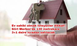 Ev sahibi olmak isteyenler dikkat! Siirt Merkez'de 130 metrekare 3+1 daire icradan satılacak