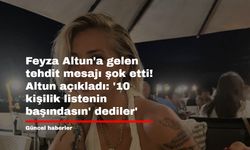 Feyza Altun'a gelen tehdit mesajı şok etti! Altun açıkladı: '10 kişilik listenin başındasın' dediler'