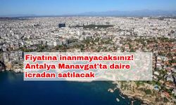 Fiyatına inanmayacaksınız! Antalya Manavgat'ta daire icradan satılacak