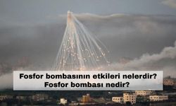 Fosfor bombasının etkileri nelerdir? Fosfor bombası nedir?
