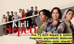 Fox TV Kirli Sepeti 6. bölüm fragmanı yayınlandı: Gelecek bölüm neler olacak?