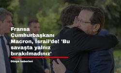 Fransa Cumhurbaşkanı Macron, İsrail’de! 'Bu savaşta yalnız bırakılmadınız'