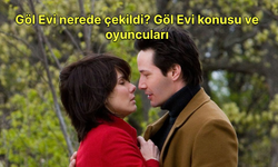 Göl Evi nerede çekildi? Göl Evi konusu ve oyuncuları