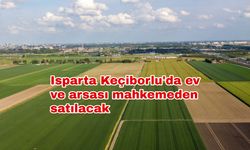 Isparta Keçiborlu'da ev ve arsası mahkemeden satılacak