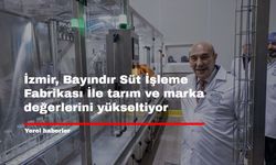 İzmir, Bayındır Süt İşleme Fabrikası ile tarım ve marka değerlerini yükseltiyor