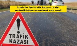 İzmir'de feci trafik kazası: 2 kişi motosikletten savrularak can verdi