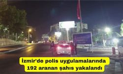 İzmir'de polis uygulamalarında 192 aranan şahıs yakalandı