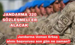 Jandarma ve Sahil Güvenlik Akademisi 320 sözleşmeli erbaş alacak! Jandarma Uzman Erbaş alımı başvurusu son gün ne zaman?