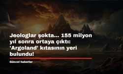 Jeologlar şokta... 155 milyon yıl sonra ortaya çıktı: 'Argoland' kıtasının yeri bulundu!