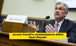 Jerome Powell'ın Açıklamalarının Etkisi Nasıl Olacak?