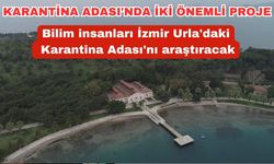 Karantina Adası'nda iki önemli proje: Bilim insanları Urla'daki Karantina Adası'nı araştıracak