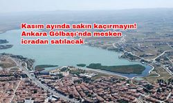 Kasım ayında sakın kaçırmayın! Ankara Gölbaşı'nda mesken icradan satılacak