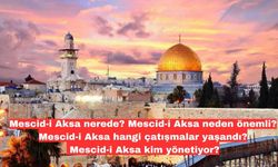 Mescid-i Aksa nerede? Mescid-i Aksa neden önemli? Mescid-i Aksa hangi çatışmalar yaşandı? Mescid-i Aksa kim yönetiyor?