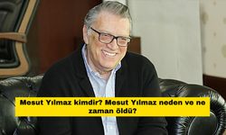 Mesut Yılmaz kimdir? Mesut Yılmaz neden ve ne zaman öldü?