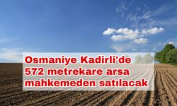 Osmaniye Kadirli'de 572 metrekare arsa mahkemeden satılacak