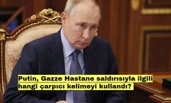 Putin, Gazze Hastane saldırısıyla ilgili hangi çarpıcı kelimeyi kullandı?