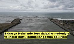 Sakarya Nehri'nde ters dalgalar nedeniyle tekneler battı, balıkçılar çözüm bekliyor