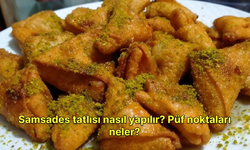 Samsades tatlısı nasıl yapılır? Püf noktaları neler?