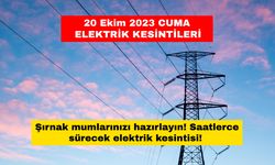 Şırnak mumlarınızı hazırlayın! Saatlerce sürecek elektrik kesintisi! 20 Ekim 2023 Cuma