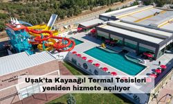 Uşak’ta Kayaağıl Termal Tesisleri yeniden hizmete açılıyor