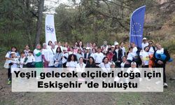 Yeşil gelecek elçileri doğa için Eskişehir 'de buluştu