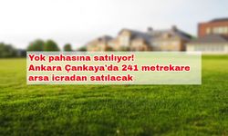 Yok pahasına satılıyor! Ankara Çankaya'da 241 metrekare arsa icradan satılacak